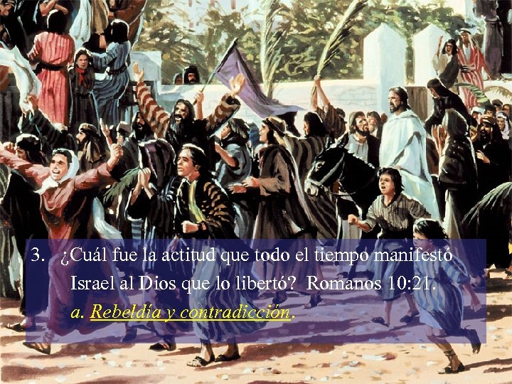 3. ¿Cuál fue la actitud que todo el tiempo manifestó Israel al Dios que