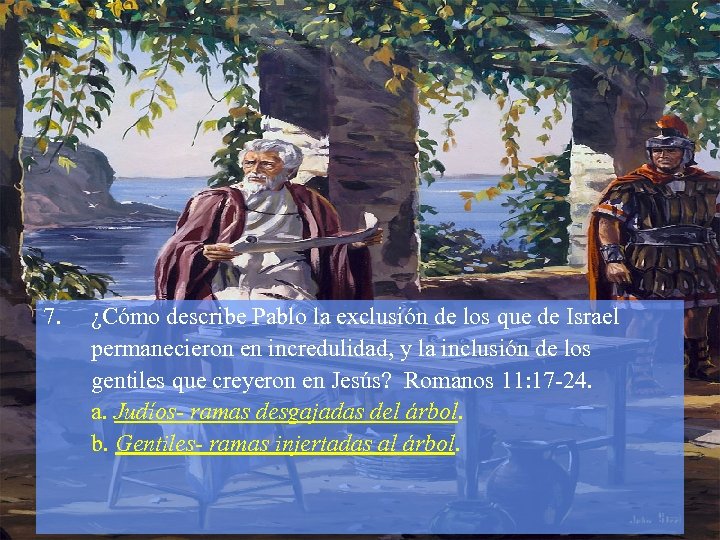 7. ¿Cómo describe Pablo la exclusión de los que de Israel permanecieron en incredulidad,