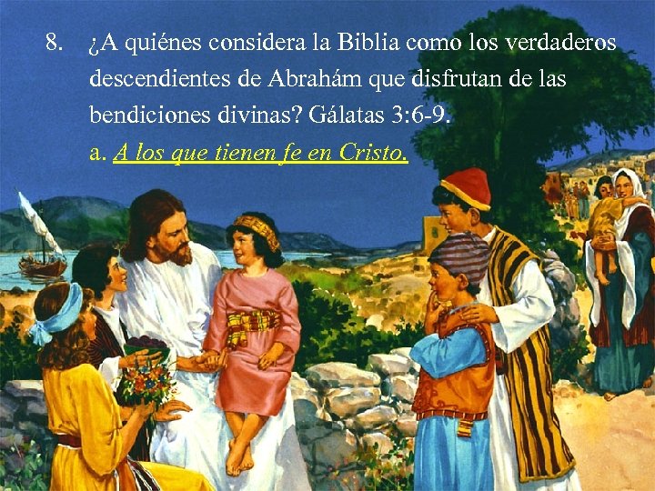 8. ¿A quiénes considera la Biblia como los verdaderos descendientes de Abrahám que disfrutan