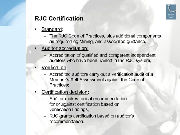 RJC Certification • Standard: – The RJC Code of Practices, plus additional components as