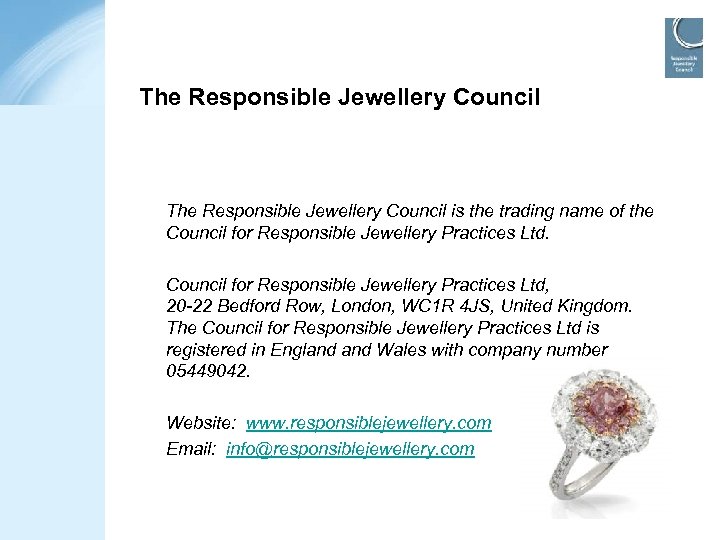 The Responsible Jewellery Council is the trading name of the Council for Responsible Jewellery