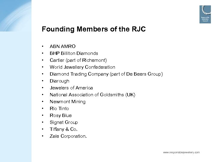 Founding Members of the RJC • • • • ABN AMRO BHP Billiton Diamonds