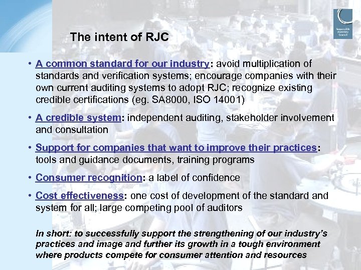 The intent of RJC • A common standard for our industry: avoid multiplication of