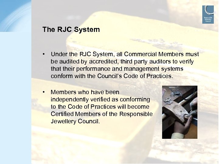 The RJC System • Under the RJC System, all Commercial Members must be audited
