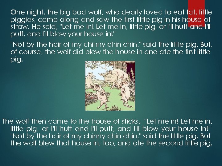 One night, the big bad wolf, who dearly loved to eat fat, little piggies,