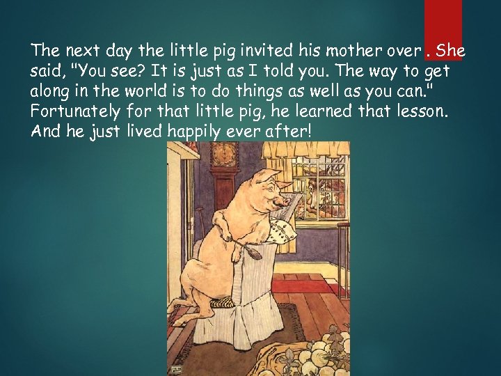 The next day the little pig invited his mother over. She said, 