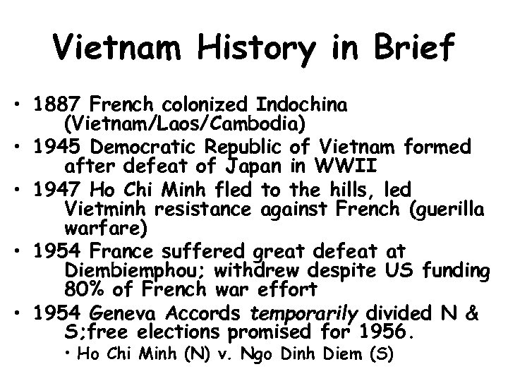 Vietnam History in Brief • 1887 French colonized Indochina (Vietnam/Laos/Cambodia) • 1945 Democratic Republic