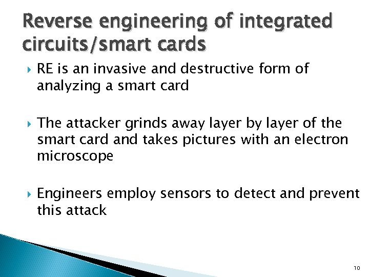 Reverse engineering of integrated circuits/smart cards RE is an invasive and destructive form of