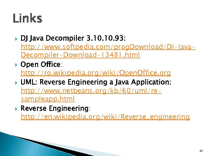 Links DJ Java Decompiler 3. 10. 93: http: //www. softpedia. com/prog. Download/DJ-Java. Decompiler-Download-13481. html