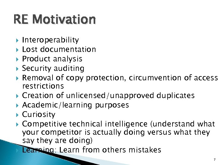 RE Motivation Interoperability Lost documentation Product analysis Security auditing Removal of copy protection, circumvention