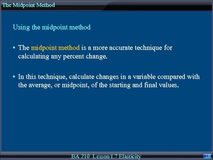 The Midpoint Method Using the midpoint method • The midpoint method is a more