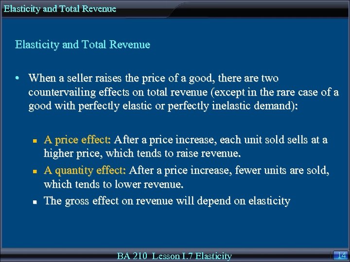 Elasticity and Total Revenue • When a seller raises the price of a good,