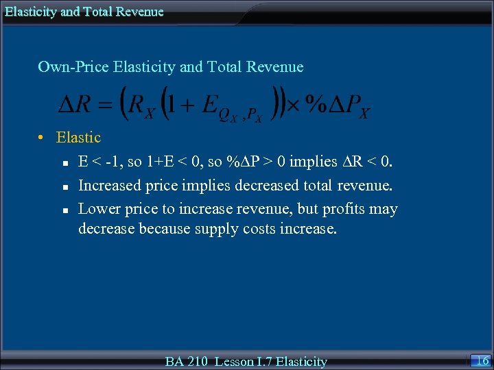 Elasticity and Total Revenue Own-Price Elasticity and Total Revenue • Elastic n E <