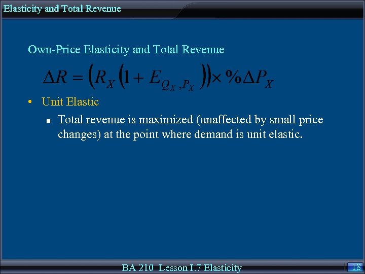 Elasticity and Total Revenue Own-Price Elasticity and Total Revenue • Unit Elastic n Total