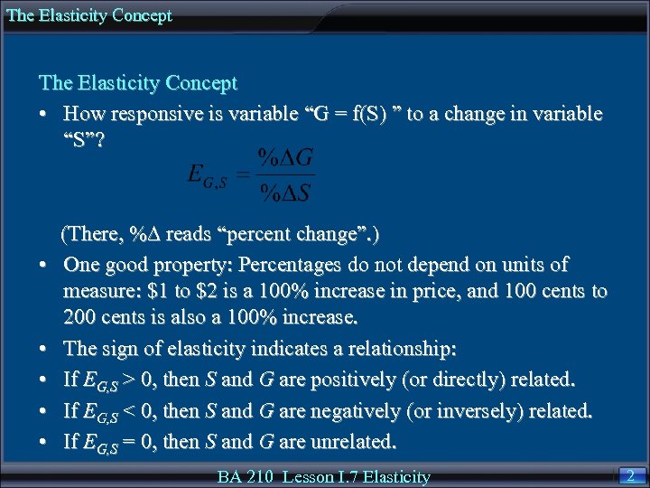 The Elasticity Concept • How responsive is variable “G = f(S) ” to a