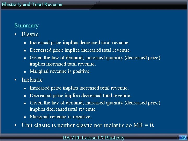 Elasticity and Total Revenue Summary • Elastic n n Increased price implies decreased total