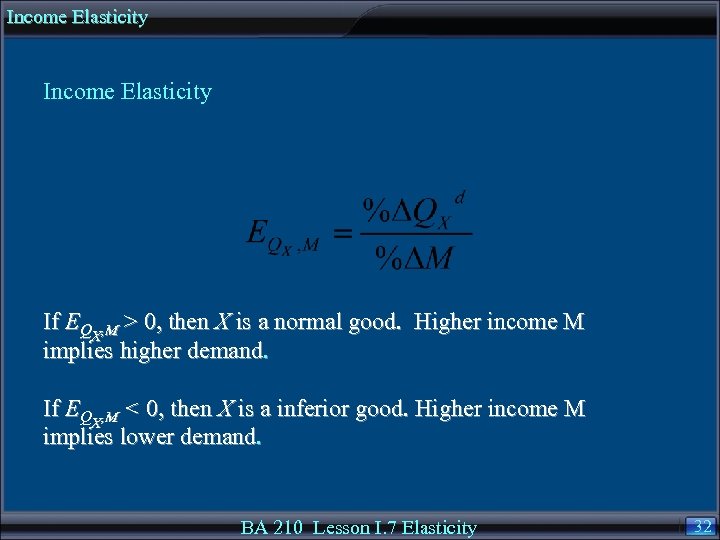 Income Elasticity If EQX, M > 0, then X is a normal good. Higher