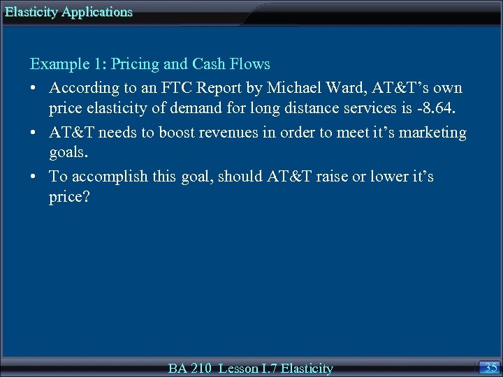 Elasticity Applications Example 1: Pricing and Cash Flows • According to an FTC Report