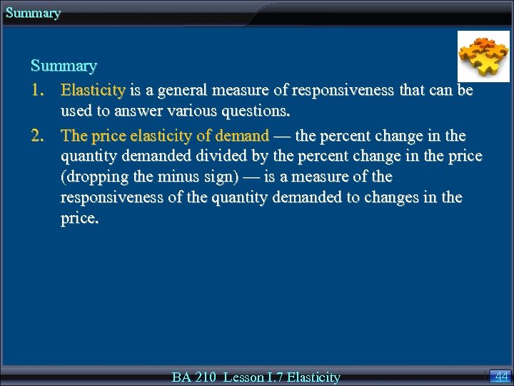 Summary 1. Elasticity is a general measure of responsiveness that can be used to