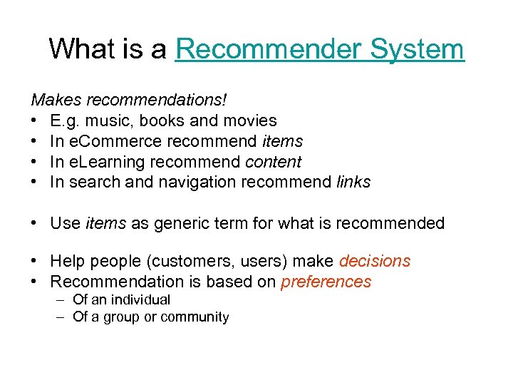 What is a Recommender System Makes recommendations! • E. g. music, books and movies