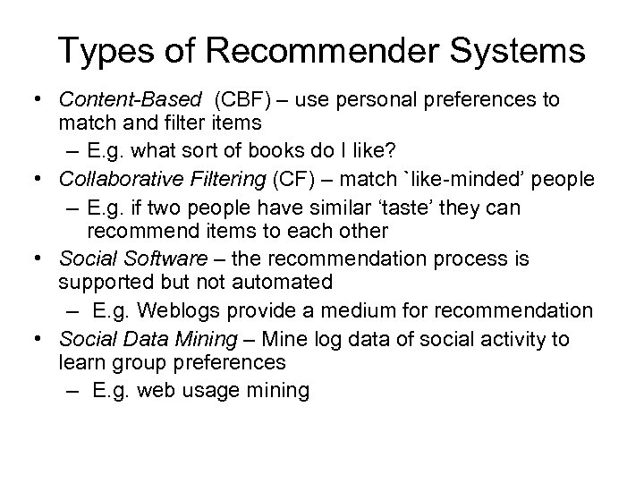 Types of Recommender Systems • Content-Based (CBF) – use personal preferences to match and