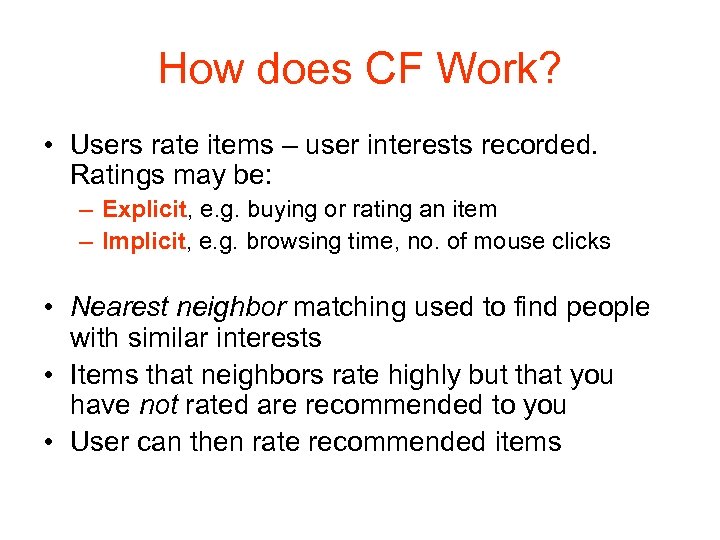 How does CF Work? • Users rate items – user interests recorded. Ratings may