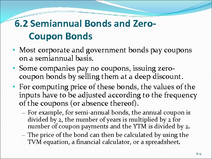 6. 2 Semiannual Bonds and Zero. Coupon Bonds • Most corporate and government bonds