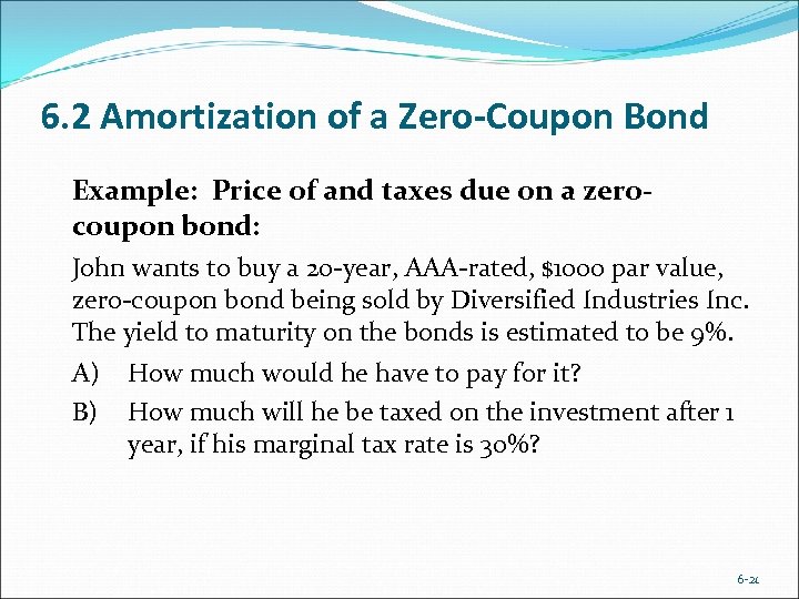 6. 2 Amortization of a Zero-Coupon Bond Example: Price of and taxes due on
