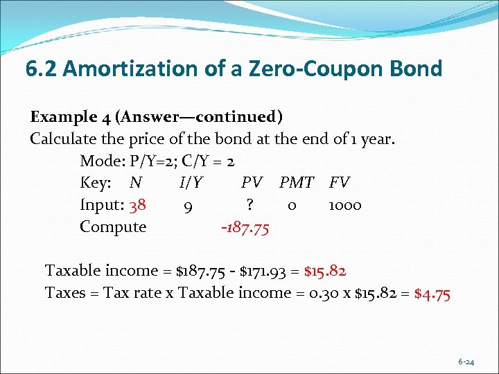 6. 2 Amortization of a Zero-Coupon Bond Example 4 (Answer—continued) Calculate the price of