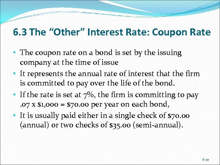6. 3 The “Other” Interest Rate: Coupon Rate • The coupon rate on a