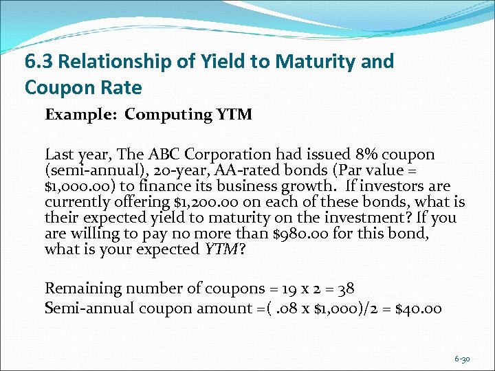 6. 3 Relationship of Yield to Maturity and Coupon Rate Example: Computing YTM Last