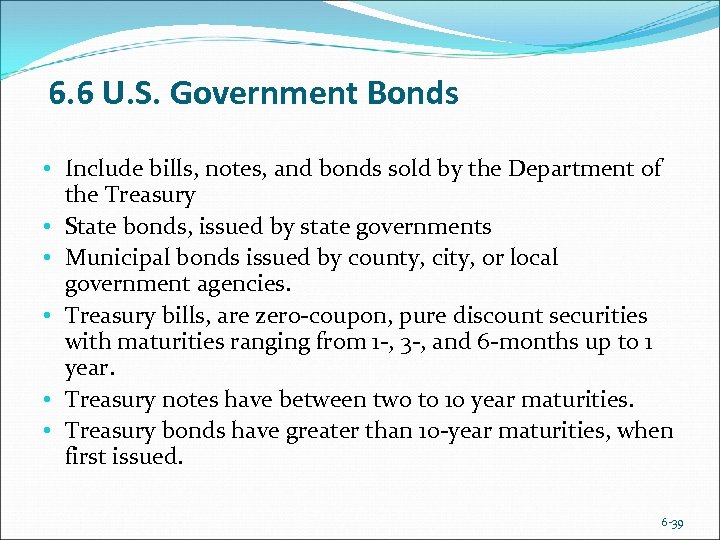 6. 6 U. S. Government Bonds • Include bills, notes, and bonds sold by