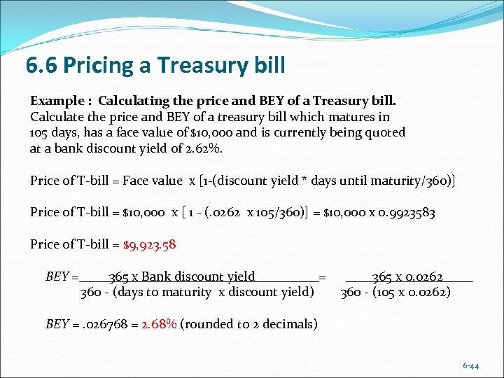 6. 6 Pricing a Treasury bill Example : Calculating the price and BEY of