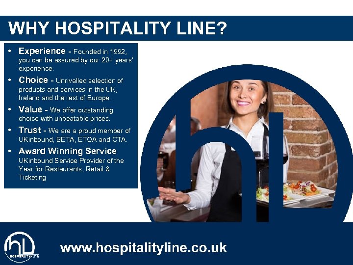 WHY HOSPITALITY LINE? • Experience - Founded in 1992, you can be assured by