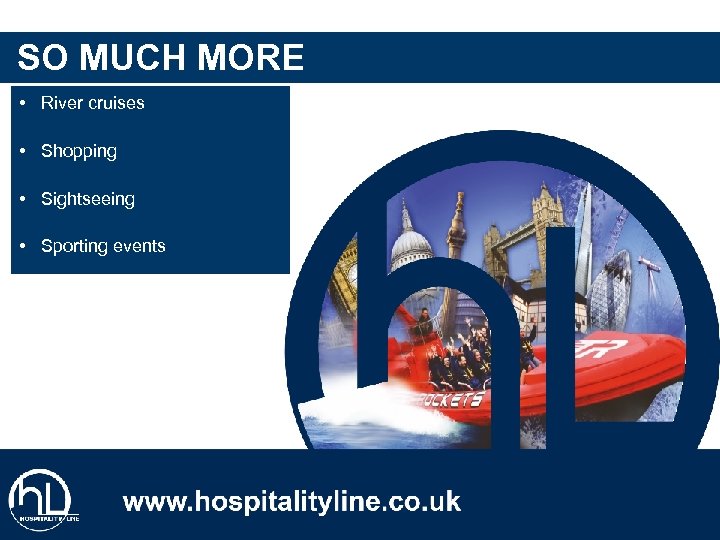 SO MUCH MORE • River cruises • Shopping • Sightseeing • Sporting events 