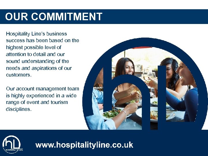 OUR COMMITMENT Hospitality Line’s business success has been based on the highest possible level