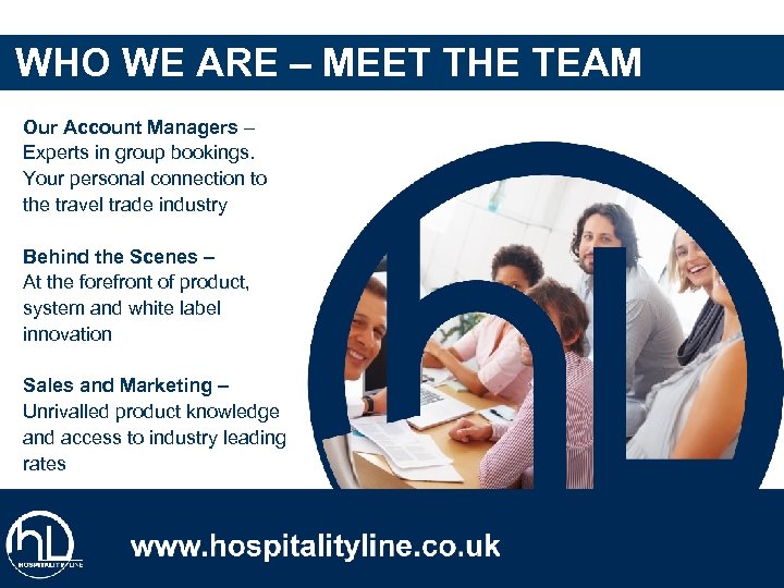 WHO WE ARE – MEET THE TEAM Our Account Managers – Experts in group