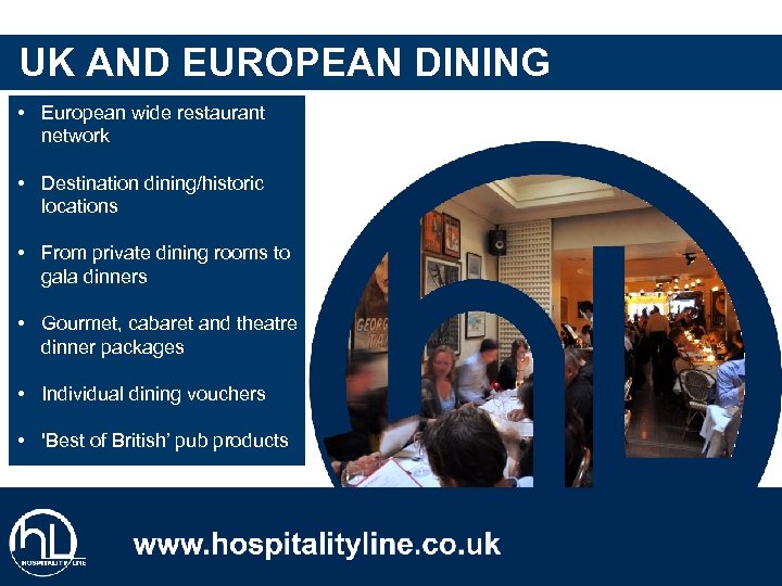 UK AND EUROPEAN DINING • European wide restaurant network • Destination dining/historic locations •