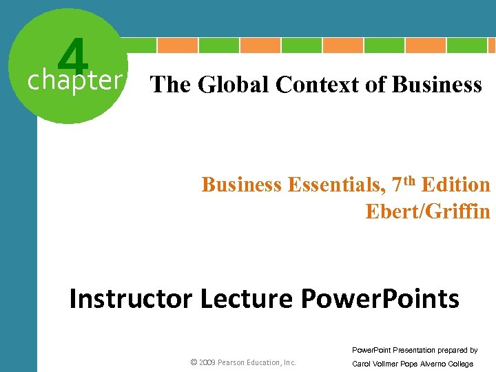 4 chapter The Global Context of Business Essentials, 7 th Edition Ebert/Griffin Instructor Lecture