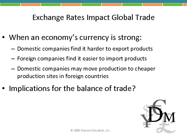 Exchange Rates Impact Global Trade • When an economy’s currency is strong: – Domestic