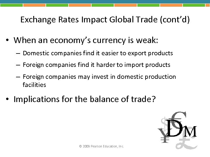 Exchange Rates Impact Global Trade (cont’d) • When an economy’s currency is weak: –