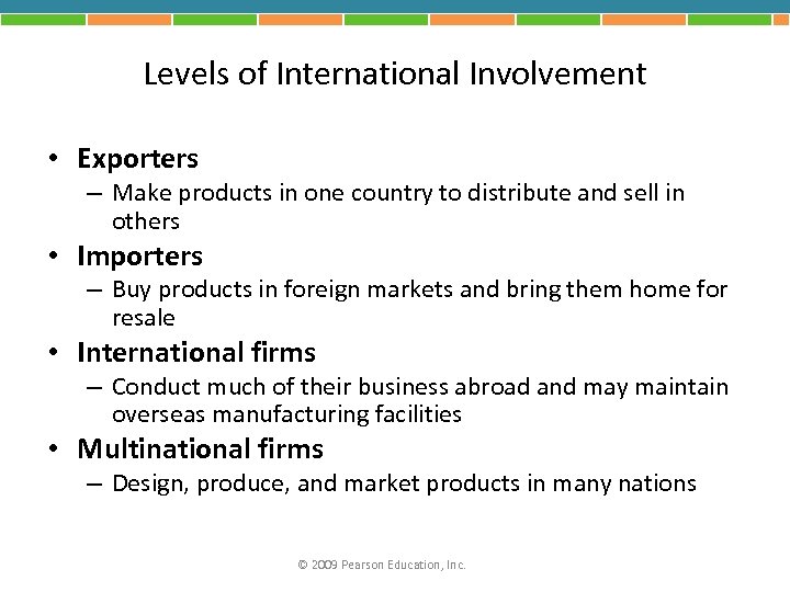 Levels of International Involvement • Exporters – Make products in one country to distribute