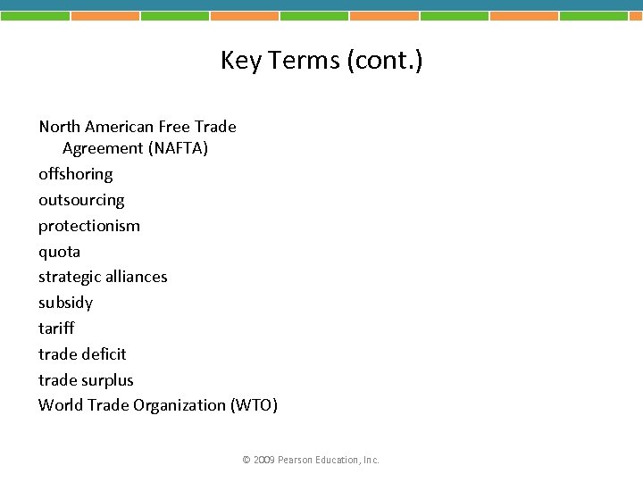 Key Terms (cont. ) North American Free Trade Agreement (NAFTA) offshoring outsourcing protectionism quota