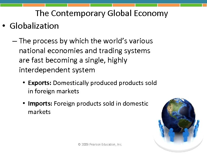 The Contemporary Global Economy • Globalization – The process by which the world’s various