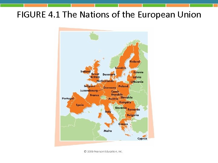 FIGURE 4. 1 The Nations of the European Union © 2009 Pearson Education, Inc.