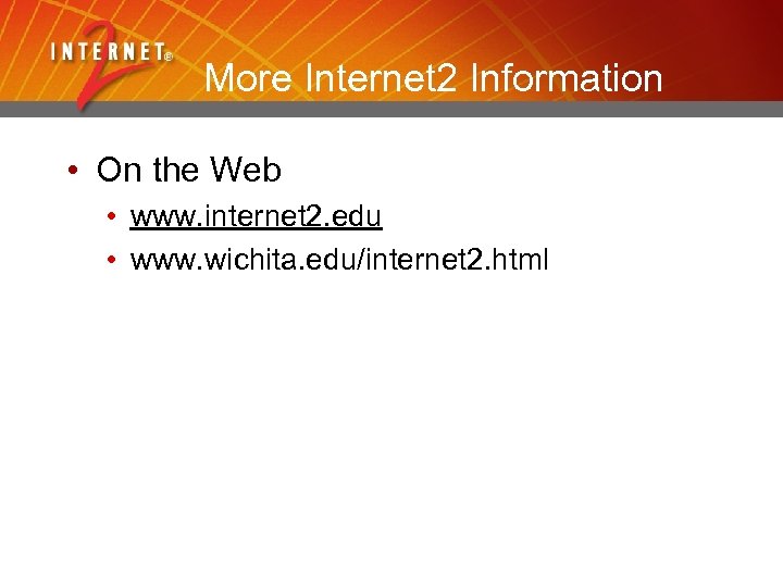 More Internet 2 Information • On the Web • www. internet 2. edu •