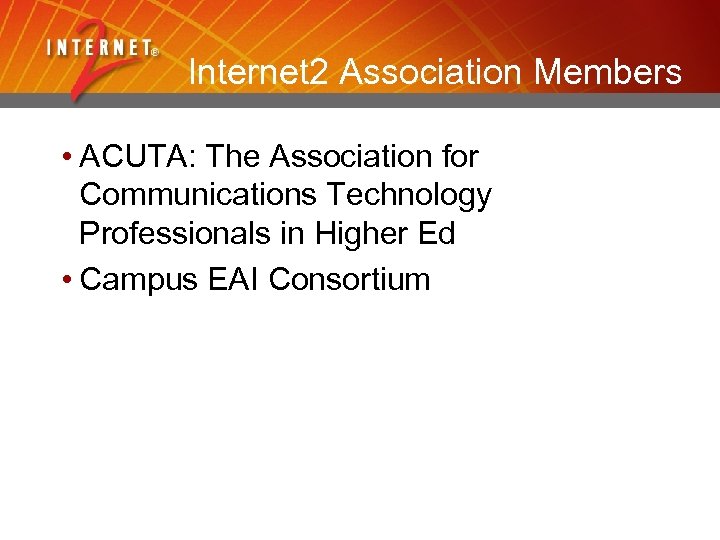 Internet 2 Association Members • ACUTA: The Association for Communications Technology Professionals in Higher