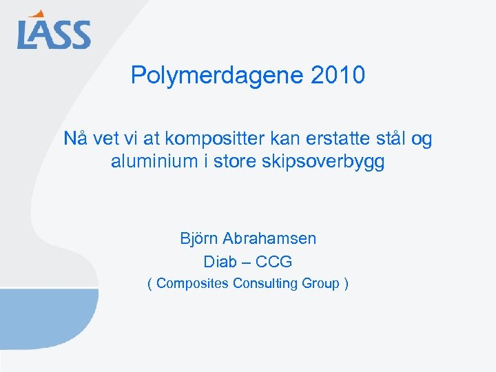 Polymerdagene 2010 Nå vet vi at kompositter kan erstatte stål og aluminium i store