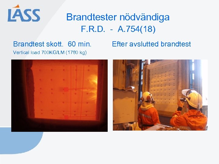 Brandtester nödvändiga F. R. D. - A. 754(18) Brandtest skott. 60 min. Vertical load