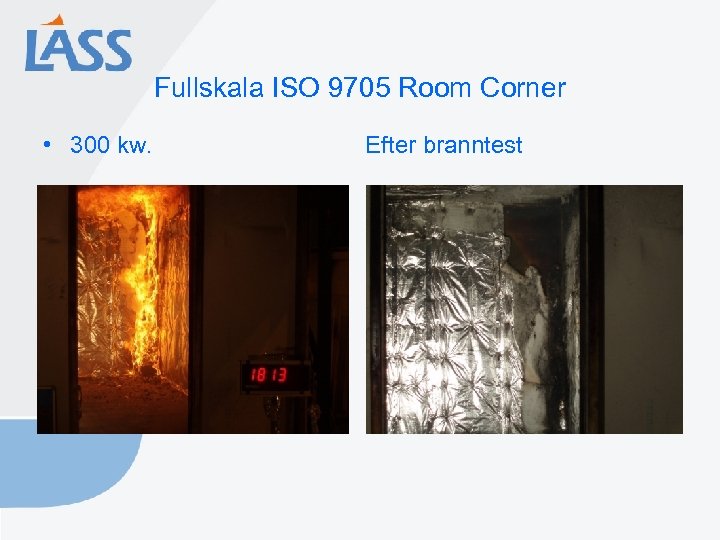 Fullskala ISO 9705 Room Corner • 300 kw. Efter branntest 